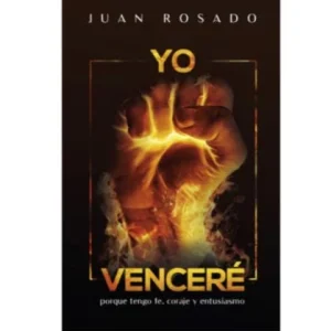 Libro Yo Venceré: porque tengo fe, coraje y entusiasmo de Juan Rosado, Tapa blanda