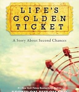 Life's Golden Ticket: A Story About Second Chances by Brendon Burchard
