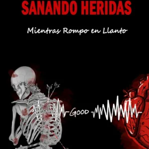 Sanando Heridas: Mientras Rompo en Llanto (Spanish Edition)
