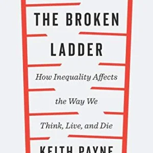 Libro The Broken Ladder: How Inequality Affects the Way We Think, Live, and Die, Tapa blanda