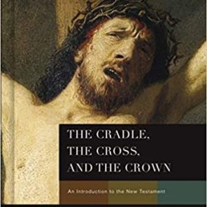 Libro The Cradle, the Cross, and the Crown: An Introduction to the New Testament, tapa dura